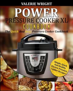 Power Pressure Cooker XL Cookbook: The Quick and Easy Pressure Cooker Cookbook - Simple Quick and Healthy Electric Pressure Cooker Recipes