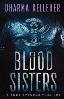 Blood Sisters: A Shea Stevens Thriller: 3 (Shea Stevens Outlaw Biker)