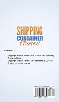 Shipping Container Homes: How to Move Into a Shipping Container Home and a Comprehensive Guide to Shipping Container Homes