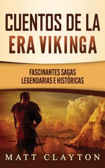 Cuentos de la era vikinga: Fascinantes sagas legendarias e históricas