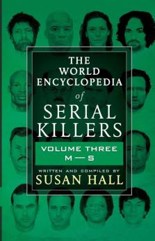 The World Encyclopedia Of Serial Killers: Volume Three M-S: 3