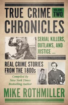 True Crime Chronicles: Serial Killers Outlaws And Justice ... Real Crime Stories From The 1800s: 2