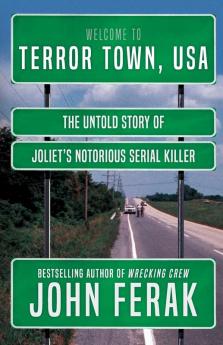 Terror Town USA: The Untold Story of Joliet's Notorious Serial Killer