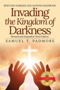 Invading the Kingdom of Darkness: Rescuing Families and Nations