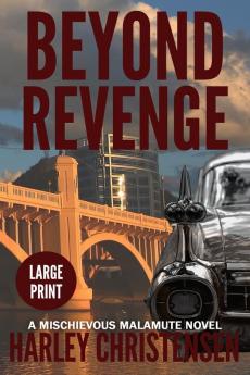 Beyond Revenge: Large Print: (Mischievous Malamute Mystery Series Book 2)