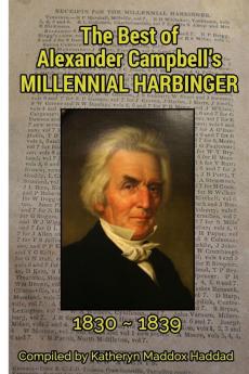 The Best of Alexander Campbell's Millennial Harbinger 1830-1839 (Church History and Restoration Reprint Library)