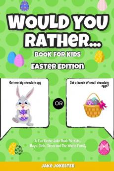 Would You Rather Book for Kids: Easter Edition - A Fun Easter Joke Book for Kids Boys Girls Teens and The Whole Family