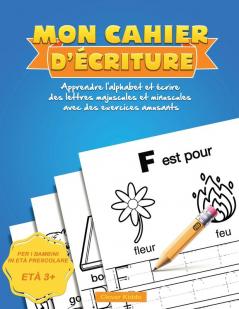 Mon Cahier d'écriture: Apprendre l'alphabet et écrire des lettres majuscules et minuscules avec des exercices amusants