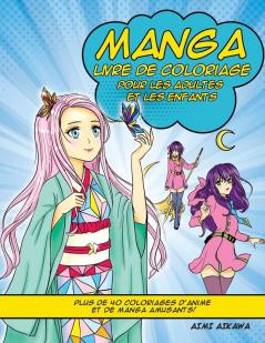 Manga Livre de Coloriage pour les adultes et les enfants: Plus de 40 coloriages d'anime et de manga amusants!