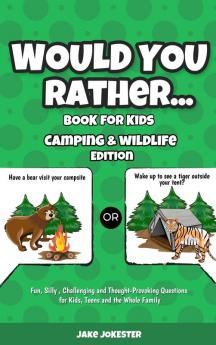 Would You Rather Book for Kids: Camping & Wildlife Edition - Fun Silly Challenging and Thought-Provoking Questions for Kids Teens and the Whole Family