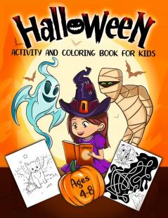 Halloween Activity and Coloring Book for Kids Ages 4-8: A Delightfully Spooky Halloween Workbook with Coloring Pages Word Searches Mazes Dot-To-Dot Puzzles and a Lot More!