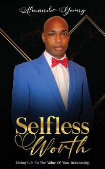 Selfless Worth: Giving life to the value of your relationship