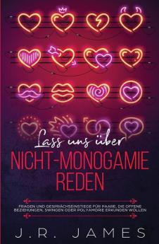 Lass uns über Nicht-Monogamie reden: Fragen und Gesprächseinstiege für Paare die offene Beziehungen Swingen oder Polyamorie erkunden wollen: 2 (Jenseits Der Bettlaken)