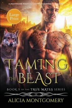 Taming the Beast (Large Print): A Billionaire Werewolf Shifter Paranormal Romance: 5 (True Mates)