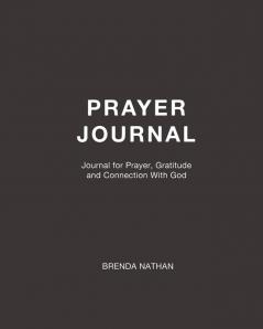 Prayer Journal: Journal for Prayer Gratitude and Connection With God