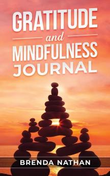 Gratitude and Mindfulness Journal: Journal to Practice Gratitude and Mindfulness