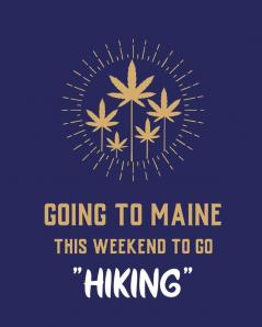 Going To Maine This Weekend To Go Hiking: Cannabis Strain Journal Marijuana Notebook Weed Tracker Strains of Mary Jane Medical Marijuana Journal Smoking Hobby Diary Sativa Recreational Gift