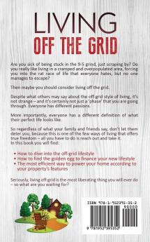 Living Off The Grid: The Essential Guide to Embracing Minimalism and Self Reliance with Your Own Sustainable Homestead