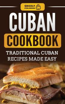 Cuban Cookbook: Traditional Cuban Recipes Made Easy