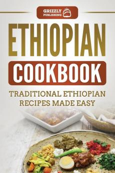 Ethiopian Cookbook: Traditional Ethiopian Recipes Made Easy