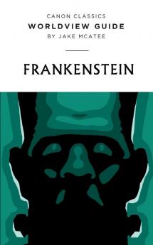 Worldview Guide for Frankenstein (Canon Classics Literature)