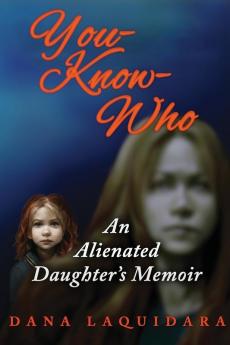 YOU-KNOW-WHO  An Alienated Daughter's Memoir