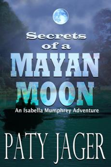 Secrets of a Mayan Moon: 1 (Isabella Mumphrey Adventures)