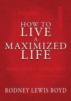 How to Live a Maximized Life