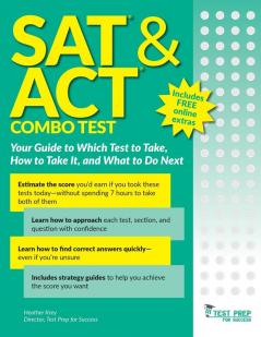 SAT and ACT Combo Test: Your Guide to Which Test to Take How to Take It and What to Do Next