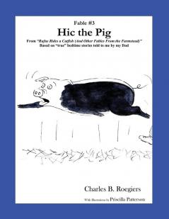 Hic the Pig [Fable 3]: (From Rufus Rides a Catfish & Other Fables From the Farmstead) (Rufus Fables)