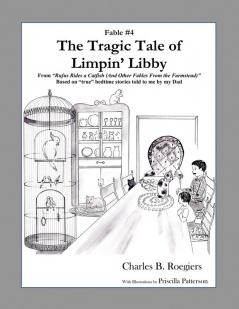 The Tragic Tale of Limpin' Libby [Fable 4]: (From Rufus Rides a Catfish & Other Fables From the Farmstead) (Rufus Fables)