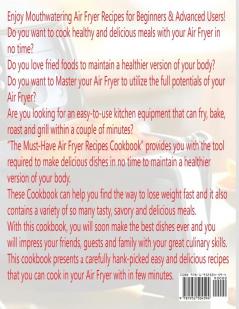 The Must-Have Air Fryer Cookbook: The Complete Air Fryer Recipes Cookbook with Mouthwatering Recipes for Beginners & Advanced Users