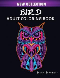 Bird Adult Coloring Book: Includes Parrots Owls Eagles Hawks Chickens and Much More