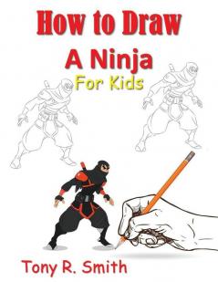 How to Draw A Ninja for Kids: Step by Step Guide