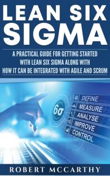 Lean Six Sigma: A Practical Guide for Getting Started with Lean Six