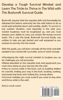 Bushcraft Survival Guide: A Bushcraft Essentials Book to Wilderness Survival Plus Basic Tools Outdoor Skills and Life Hacks to Get You Through Each Day