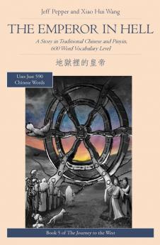 The Emperor in Hell: A Story in Traditional Chinese and Pinyin 600 Word Vocabulary Level: 5 (Journey to the West (in Traditional Chinese))