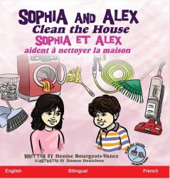 Sophia and Alex Clean the House: Sophia et Alex aident à nettoyer la maison: 6 (Sophia and Alex / Sophia Et Alex)