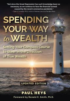 Spending Your Way to Wealth: Setting Your Compass Course to Steer in the Direction of True Wealth