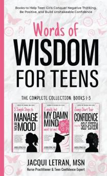 Words of Wisdom for Teens (The Complete Collection Books 1-3): Books to Help Teen Girls Conquer Negative Thinking Be Positive and Live with Confidence