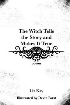 The Witch Tells the Story and Makes It True: Poems