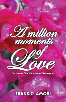 A Million Moments of Love: Sensuous Glorification of Romance