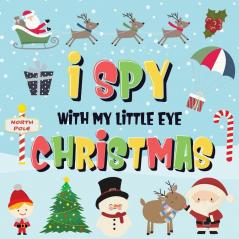 I Spy With My Little Eye - Christmas: Can You Find Santa Rudolph the Red-Nosed Reindeer and the Snowman? A Fun Search and Find Winter Xmas Game for Kids 2-4!