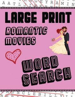 Large Print Romantic Movies Word Search: With Love Pictures - Extra-Large For Adults & Seniors - Have Fun Solving These Hollywood Romance Film Word Find Puzzles!