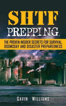 SHTF Prepping: The Proven Insider Secrets For Survival Doomsday and Disaster