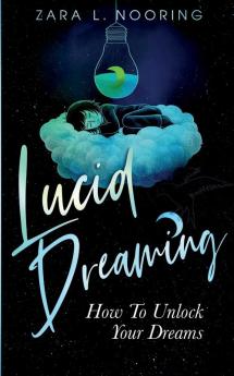 Lucid Dreaming: How To Unlock Your Dreams