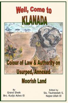 Well Come to Klanada: Colour of Law and Authority on Usurped Annexed Moorish Land