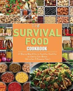 The Survival Food Cookbook: A Step-by-Step Guide to Acquiring Organizing and Cooking Food Storage (300 recipes & Emergency Food ).: 1