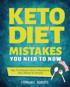 Keto Diet Mistakes You Need to Know: My 15 Silliest Keto Mistakes You Need to Avoid