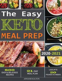 The Easy Keto Meal Prep: 800 Easy and Delicious Recipes - 21- Day Meal Plan - Lose Up to 20 Pounds in 3 Weeks